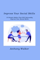 Improve Your Social Skills: 10 Simple Habits That Will Noticeably Improve Your Social Skills 1806211203 Book Cover