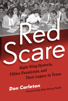 Red Scare: Right-Wing Hysteria, Fifties Fanaticism and Their Legacy in Texas 0932012906 Book Cover