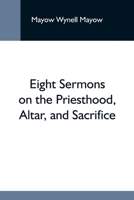 Eight Sermons On The Priesthood, Altar, And Sacrifice 9354593585 Book Cover