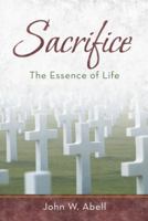 Sacrifice: The Essence of Life 1449789927 Book Cover