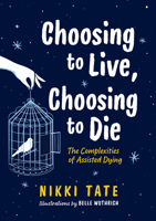 Choosing to Live, Choosing to Die: The Complexities of Assisted Dying 145981889X Book Cover