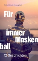 Für immer Maskenball: 12 Geschichten (German Edition) 3757862538 Book Cover