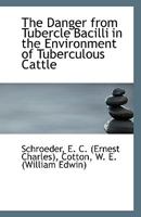 The Danger from Tubercle Bacilli in the Environment of Tuberculous Cattle 1113404663 Book Cover