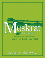 Muskrat for Supper: Exploring the Natural World with the Last River Rat 1555915671 Book Cover