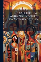 Usi e costumi abruzzesi; descritti da Antonio de Nino (Italian Edition) 1025197526 Book Cover