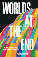 Worlds at the End: Los Angeles, Infrastructure, and the Apocalyptic Imagination 1439925518 Book Cover