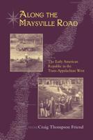 Along The Maysville Road: The Early American Republic In The Trans-Appalachian West 1621903079 Book Cover