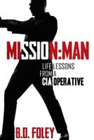 Mission Man: Life Lessons from a CIA Operative 1462119204 Book Cover