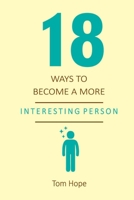 18 WAYS TO BECOME A MORE INTERESTING PERSON 1526056119 Book Cover