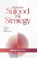 Between Sujood & Strategy: Where Faith Meets Ambition 9786890299 Book Cover