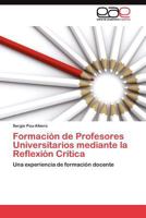 Formación de Profesores Universitarios mediante la Reflexión Crítica 3845487658 Book Cover