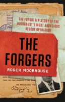 The Forgers: The Forgotten Story of the Holocaust's Most Audacious Rescue Operation 1541619854 Book Cover