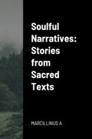 Soulful Narratives: Stories from Sacred Texts 7232029721 Book Cover