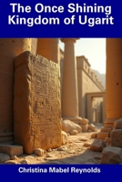 The Once Shining Kingdom of Ugarit B0DY67LSXZ Book Cover