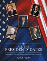 All the Presidents' Dates: The Presidential Trivia Book That Every American Household Should Have B0DZ5XCS4S Book Cover