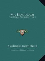 Mr. Bradlaugh: The Model Protestant 1146315392 Book Cover