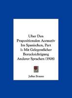 Uber Den Prapositionalen Accusativ Im Spanischen, Part 1: Mit Gelegentlicher Berucksichtigung Anderer Sprachen (1908) 1160284881 Book Cover