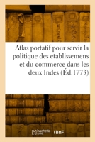 Atlas portatif pour servir l'intelligence de l'Histoire philosophique et politique des etablissemens 2329788479 Book Cover