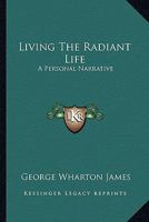 Living the Radiant Life a Personal Narrative 1718682409 Book Cover