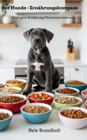 Der Hunde - Ernährungskompass: Weil gute Ernährung Vertrauen bedeutet B0FZ54SYH5 Book Cover