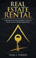 Real Estate Rental: Unlocking the Secrets to Generate Long-Term Passive Income with Real Estate Rental 1950855694 Book Cover