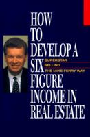 How to Develop a Six-Figure Income in Real Estate 0793104904 Book Cover