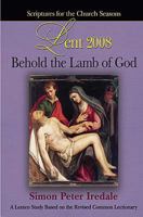 Behold the Lamb of God: Scriptures of the Church Seasons, Lent 2008 0687492351 Book Cover