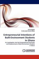 Entrepreneurial Intentions of Built-Environment Students in Ghana: An investigation into the Entrepreneurial Proclivities and Empowerment of Built-Environment Students in Ghana 3838392884 Book Cover