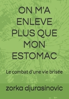ON M'A ENLEVE PLUS QUE MON ESTOMAC: Le combat d'une vie brisée (French Edition) B0GZBZRDZ1 Book Cover