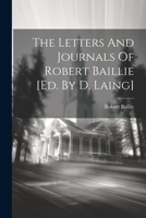 The Letters And Journals Of Robert Baillie [ed. By D. Laing] 1021542288 Book Cover