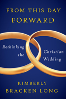From This Day Forward--Rethinking the Christian Wedding 0664239307 Book Cover