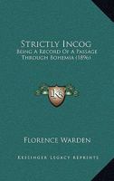 Strictly Incog: Being a Record of a Passage Through Bohemia 0548897077 Book Cover