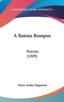 A Batons Rompus: Poesies (1889) 1160275971 Book Cover