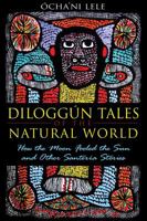 Diloggún Tales of the Natural World: How the Moon Fooled the Sun and Other Santería Stories 1594774196 Book Cover