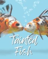 Tainted Fish: ...the person, the experiecne, the lesson. B0C126J1QZ Book Cover