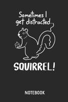 Sometimes I Get Distracted - Squirrel Notebook: Cute Squirrel Lined Journal for Women, Men and Kids. Great Gift Idea for All Squirrel Lover. 1090488130 Book Cover