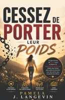 Cessez de porter leur poids: Un plan d'action de 7 jours pour se libérer de l'épuisement émotionnel, établir des limites plus saines et prendre soin ... sans se perdre soi-même. (French Edition) B0H2RCNP43 Book Cover