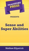 Short Story Press Presents Sense and Super Abilities 1648910602 Book Cover