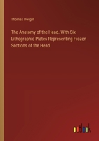 The Anatomy of the Head. With Six Lithographic Plates Representing Frozen Sections of the Head 3385493781 Book Cover