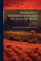 Storia Delle Repubbliche Italiane Dei Secoli Di Mezzo (Italian Edition) 1023707861 Book Cover
