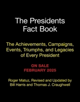 The Presidents Fact Book: The Achievements, Campaigns, Events, Triumphs, and Legacies of Every President 0762489405 Book Cover