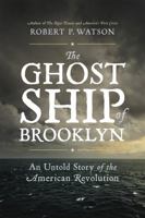 The Ghost Ship of Brooklyn: An Untold Story of the American Revolution 030682552X Book Cover