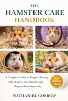 THE HAMSTER CARE HANDBOOK: A Complete Guide to Proper Housing, Safe Wheels, Enrichment, and Responsible Ownership B0GJPL92SF Book Cover