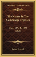 The Names In The Cambridge Triposes: From 1754 To 1807 1104316137 Book Cover