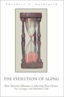 The Evolution of Aging : How Darwin's Dilemma is Affecting Your Chance for a Longer and Healthier Life 0595280692 Book Cover