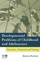 Developmental Problems of Childhood and Adolescence: Prevention, Treatment and Training 1405115920 Book Cover