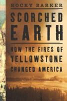 Scorched Earth: How the Fires of Yellowstone Changed America 1559637358 Book Cover