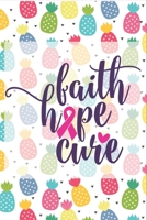 Faith Hope Cure Pineapple Breast Cancer Notebook to Support Women: Cheer up the women with cancer by this amazing notebook gift with empowering quote 1677766999 Book Cover