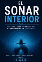 EL SONAR INTERIOR: Aprende a leer tus emociones y conviértelas en tus aliadas (La mente humana - ( Manual de usuario )) (Spanish Edition) B0HG7FMNDK Book Cover