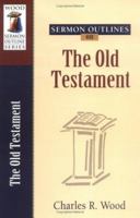 Sermon Outlines Form the Old Testament (Wood, Charles R. Easy-to-Use Sermon Outline Series.) 0825441390 Book Cover